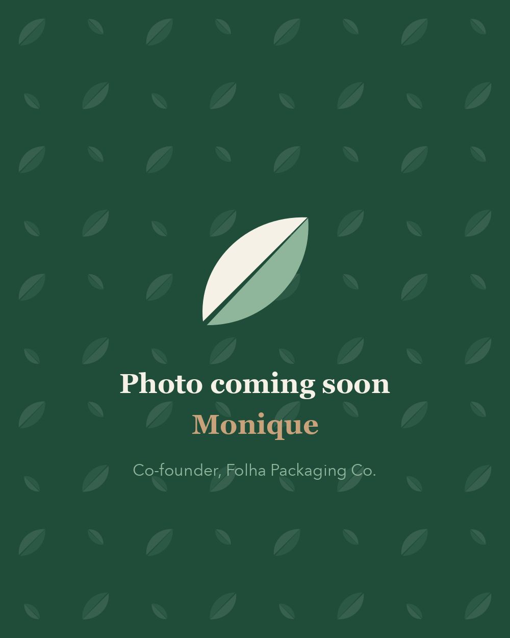 Monique, co-founder of Folha Packaging Co. (portrait coming soon)